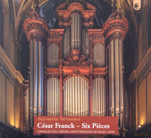 Agnieszka Tarnawska: César Franck: Six Pieces - Cavaillé-Coll Organ, Saint-François-de-Sales, Lyon [CD]
