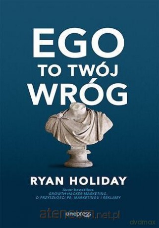 Ego to Twój wróg - Ryan Holiday [KSIĄŻKA]