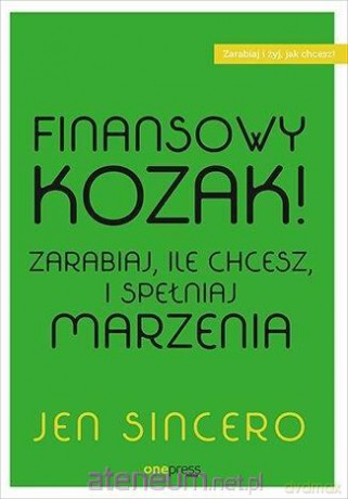 Finansowy kozak. Zarabiaj, ile chcesz i spełniaj marzenia - Jen Sincero [KSIĄŻKA]