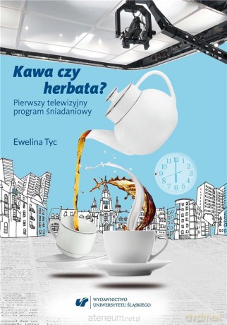 Kawa czy herbata? Pierwszy telewizyjny program... - Ewelina Tyc [KSIĄŻKA]