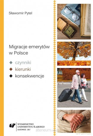 Migracje emerytów w Polsce czynniki, kierunki, konsekwencje - Sławomir Pytel [KSIĄŻKA]