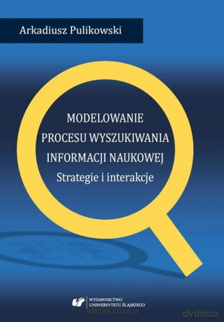 Modelowanie procesu wyszukiwania informacji - Arkadiusz Pulikowski [KSIĄŻKA]
