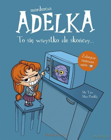 Mordercza Adelka. To się wszystko źle skończy - Mr Tan, Miss Prickly, Natalia Zmaczyńska [KSIĄŻKA]