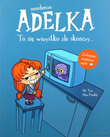 Mordercza Adelka. To się wszystko źle skończy - Mr Tan, Miss Prickly, Natalia Zmaczyńska [KSIĄŻKA]