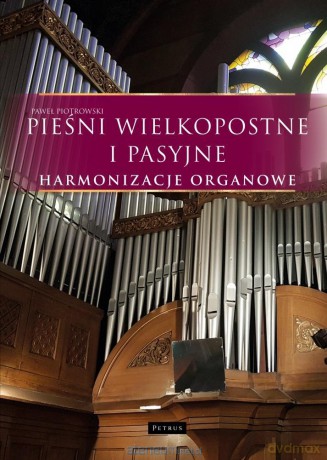 Pieśni wielkopostne i pasyjne - Harmonizacje... - Paweł Piotrowski [KSIĄŻKA]