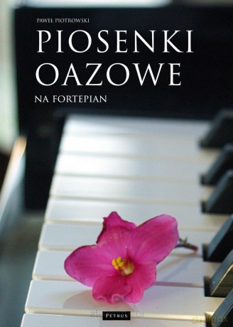 Piosenki oazowe na fortepian - Paweł Piotrowski [KSIĄŻKA]