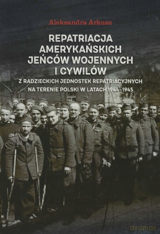 Repatriacja amerykańskich jeńców wojennych - Aleksandra Arkusz [KSIĄŻKA]