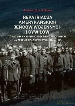 Repatriacja amerykańskich jeńców wojennych - Aleksandra Arkusz [KSIĄŻKA]