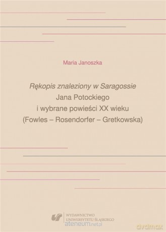 Rękopis znaleziony w Saragossie Jana Potockiego - Maria Janoszka [KSIĄŻKA]
