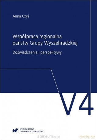 Współpraca regionalna państw Grupy Wyszehradzkiej. - Anna Czyż [KSIĄŻKA]
