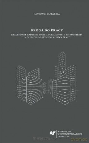 Droga do pracy. Proaktywne radzenie sobie... - Katarzyna Ślebarska [KSIĄŻKA]