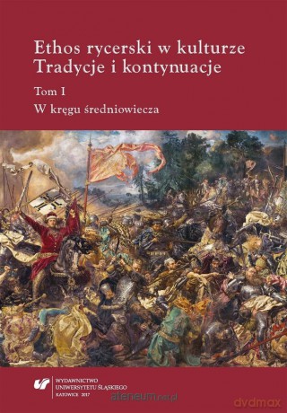 Ethos rycerski w kulturze (Tom 1) - Teresa Banaś-Korniak, Beata Stuchlik-Surowiak, Magdalena Komenda [KSIĄŻKA]
