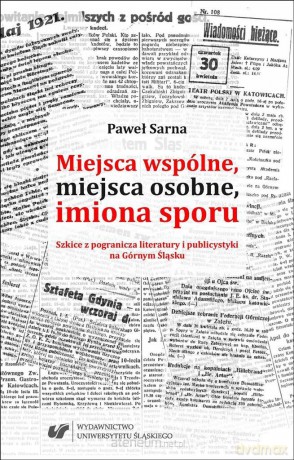 Miejsca wspólne, miejsca osobne, imiona sporu - Paweł Sarna [KSIĄŻKA]