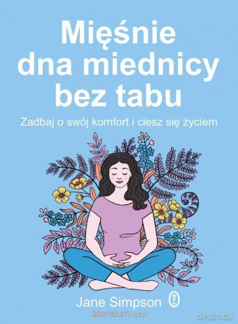 Mięśnie dna miednicy bez tabu - Jane Simpson, Dorota Dziewońska [KSIĄŻKA]