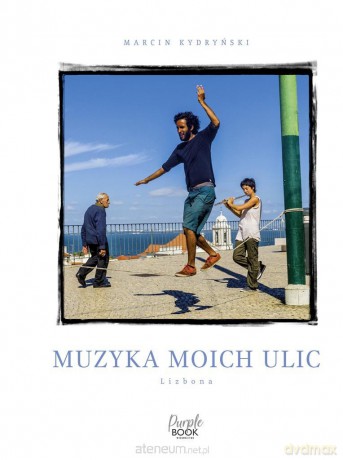 Muzyka moich ulic. Lizbona - Marcin Kydryński [KSIĄŻKA]