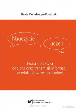 Nauczyciel i uczeń. Teoria i praktyka odbioru - Beata Oelszlaeger-Kosturek [KSIĄŻKA]