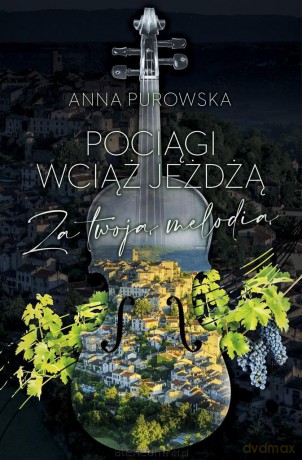 Pociągi wciąż jeżdżą. Za twoją melodią - Anna Purowska [KSIĄŻKA]