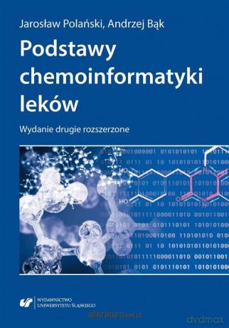 Podstawy chemoinformatyki leków rozszerzone - Andrzej Bąk, Jarosław Polański [KSIĄŻKA]