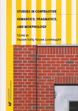 Studies in Contrastive Semantics, Pragmatics... - Paulina Biały, Bożena Cetnarowska [KSIĄŻKA]