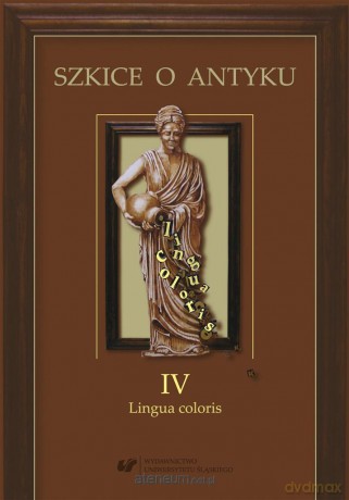 Szkice o antyku (Tom 4) Lingua coloris - Anna Kucz, Patrycja Matusiak [KSIĄŻKA]