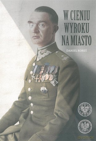 W cieniu wyroku na miasto. Pułkownik dyplomowany [KSIĄŻKA]