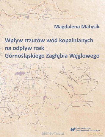 Wpływ zrzutów wód kopalnianych na odpływ rzek... - Magdalena Matysik [KSIĄŻKA]