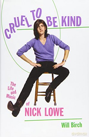 Nick Lowe: Cruel To Be Kind. The Life And Music Of Nick Lowe [KSIĄŻKA]