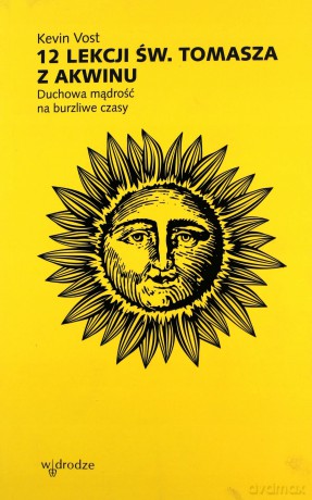 12 lekcji św. Tomasza. Duchowa mądrość na burzliwe czasy - Kevin Vost [KSIĄŻKA]