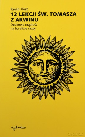 12 lekcji św. Tomasza. Duchowa mądrość na burzliwe czasy - Kevin Vost [KSIĄŻKA]