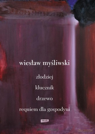 Dramaty. Złodziej, Klucznik, Drzewo, Requiem dla gospodyni - Wiesław Myśliwski [KSIĄŻKA]