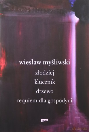 Dramaty. Złodziej, Klucznik, Drzewo, Requiem dla gospodyni - Wiesław Myśliwski [KSIĄŻKA]