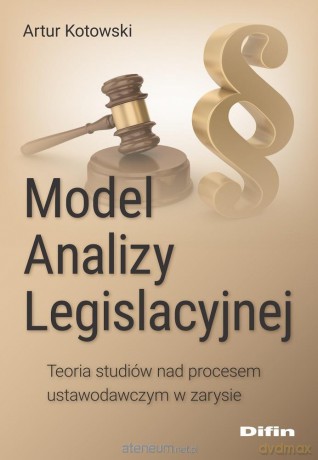 Model Analizy Legislacyjnej - Artur Kotowski [KSIĄŻKA]