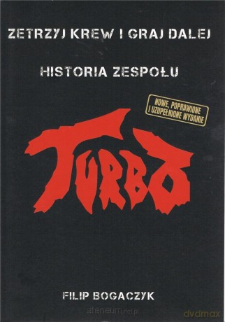 Turbo. Zetrzyj krew i graj dalej Historia zespołu - Filip Bogaczyk [KSIĄŻKA]