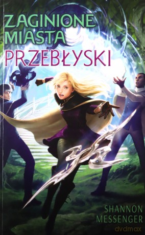 Zaginione miasta (Tom 7) Przebłyski - Shannon Messenger [KSIĄŻKA]