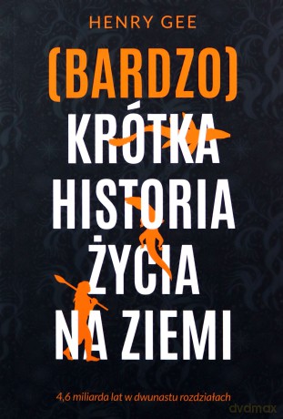 (Bardzo) krótka historia życia na Ziemi. 4,6 miliarda lat w dwunastu rozdziałach - Henry Gee [KSIĄŻKA]