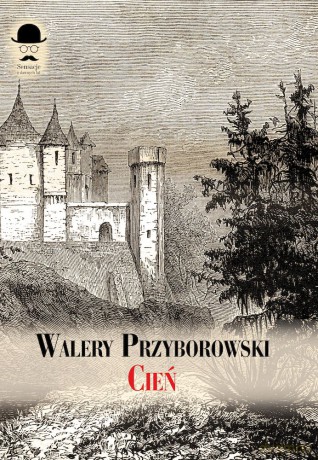 Cień. Powieść sprzed stu lat - Walery Przyborowski [KSIĄŻKA]