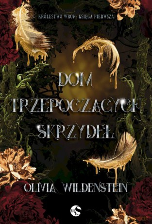 Dom trzepoczących skrzydeł. Królestwo Wron (Tom 1) - Olivia Wildenstein [KSIĄŻKA]