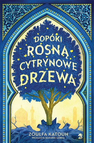 Dopóki rosną cytrynowe drzewa - Zoulfa Katouh [KSIĄŻKA]