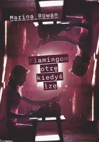 Flamingom otrę kiedyś łzę - Marina Rowan [KSIĄŻKA]