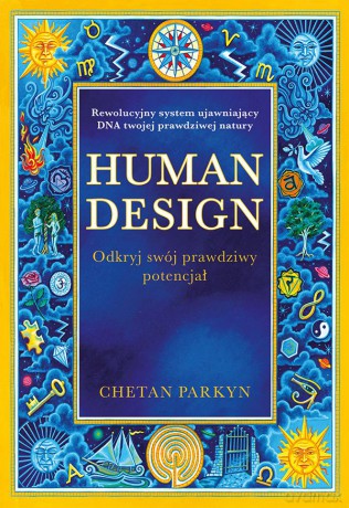 Human design. Odkryj swój prawdziwy potencjał - Chetan Parkyn [KSIĄŻKA]