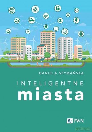 Inteligentne miasta - Daniela Szymańska [KSIĄŻKA]