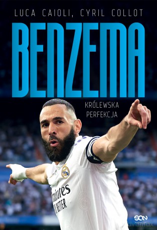 Karim Benzema. Królewska perfekcja - Luca Caioli, Cyril Collot [KSIĄŻKA]