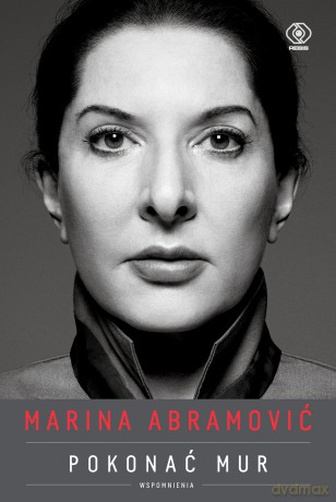 Marina Abramović. Pokonać mur. Wspomnienia - Marina Abramović [KSIĄŻKA]