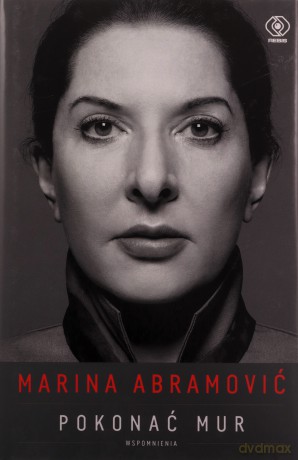 Marina Abramović. Pokonać mur. Wspomnienia - Marina Abramović [KSIĄŻKA]