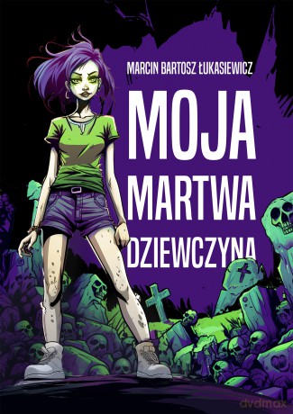 Moja martwa dziewczyna - Marcin Bartosz Łukasiewicz [KSIĄŻKA]