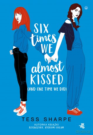 Six times we almost kissed (and one time we did) - Tess Sharpe [KSIĄŻKA]