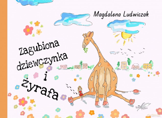 Zagubiona dziewczynka i żyrafa - Magdalena Ludwiczak [KSIĄŻKA]