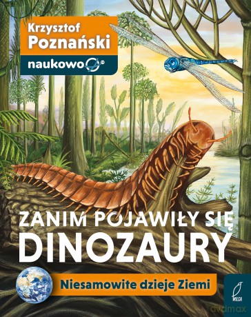 Zanim pojawiły się dinozaury. Niesamowite dzieje Ziemi - Krzysztof Poznański [KSIĄŻKA]