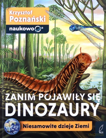 Zanim pojawiły się dinozaury. Niesamowite dzieje Ziemi - Krzysztof Poznański [KSIĄŻKA]