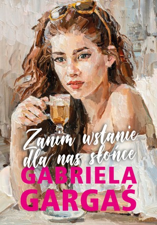 Zanim wstanie dla nas słońce - Gabriela Gargaś [KSIĄŻKA]